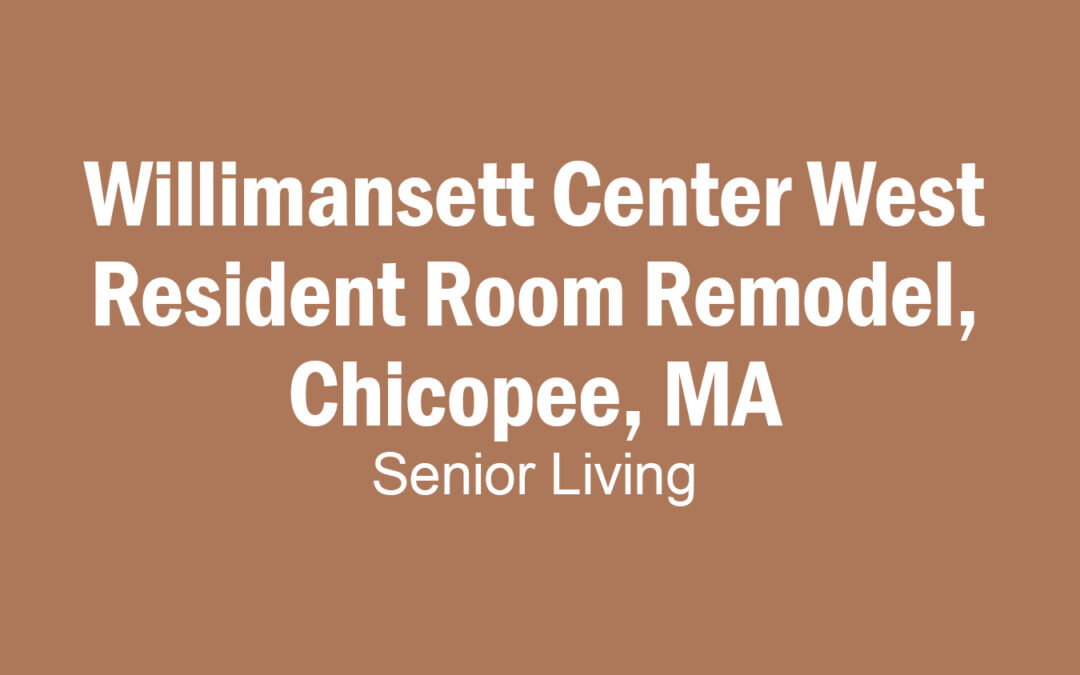 Willimansett Center West Resident Room Remodel, Chicopee, MA