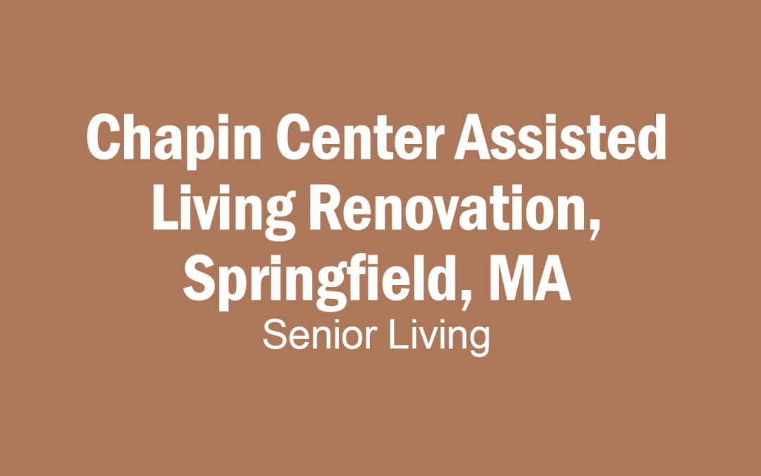 Chapin Center Assisted Living Renovation, Springfield, MA