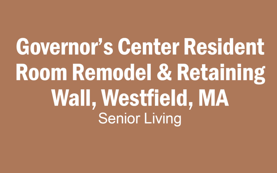 Governor’s Center Resident Room Remodel & Retaining Wall, Westfield, MA