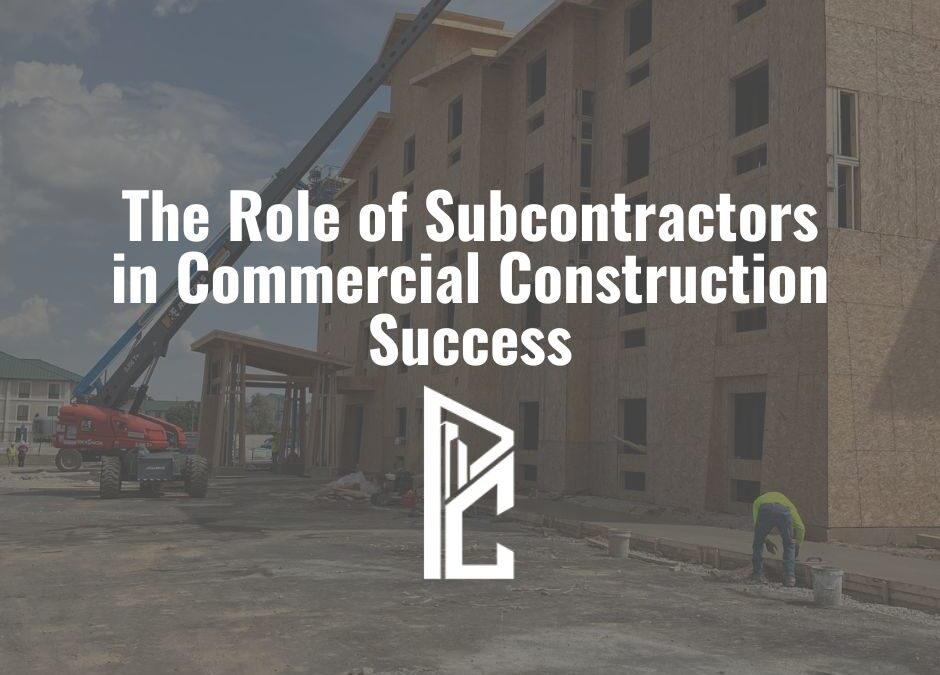 The Role of Subcontractors in Commercial Construction Success