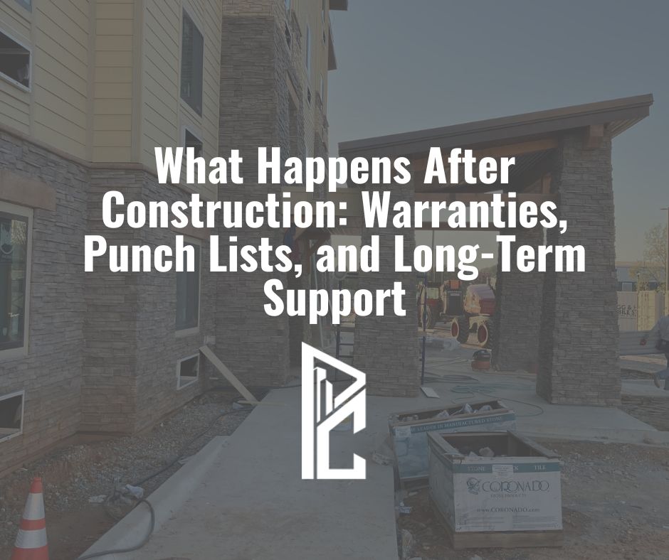 What Happens After Construction: Warranties, Punch Lists, and Long-Term Support