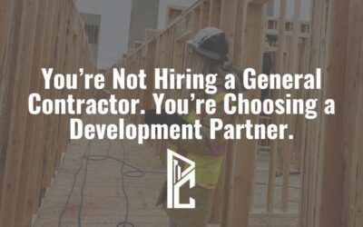You’re Not Hiring a General Contractor. You’re Choosing a Development Partner.