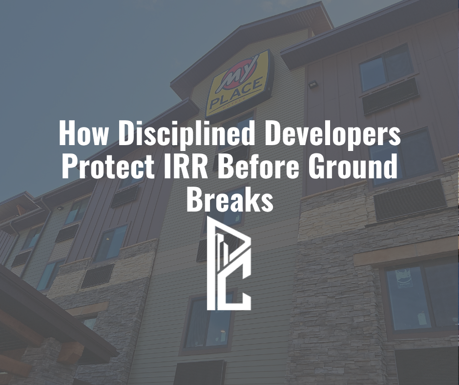 How Disciplined Developers Protect IRR Before Ground Breaks