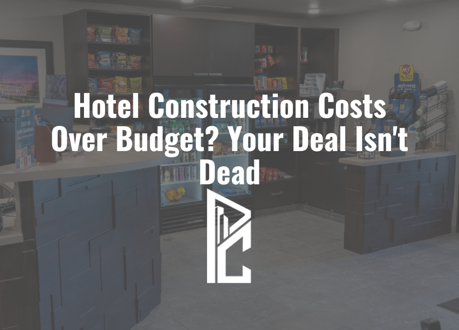 Hotel Construction Costs Over Budget? Your Deal Isn’t Dead