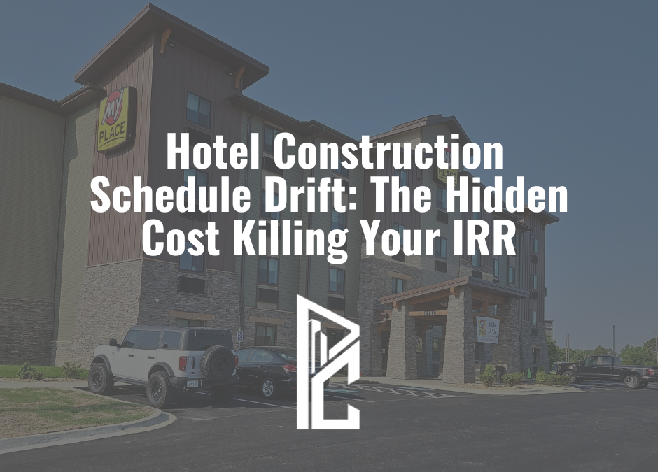 Hotel Construction Schedule Drift: The Hidden Cost Killing Your IRR